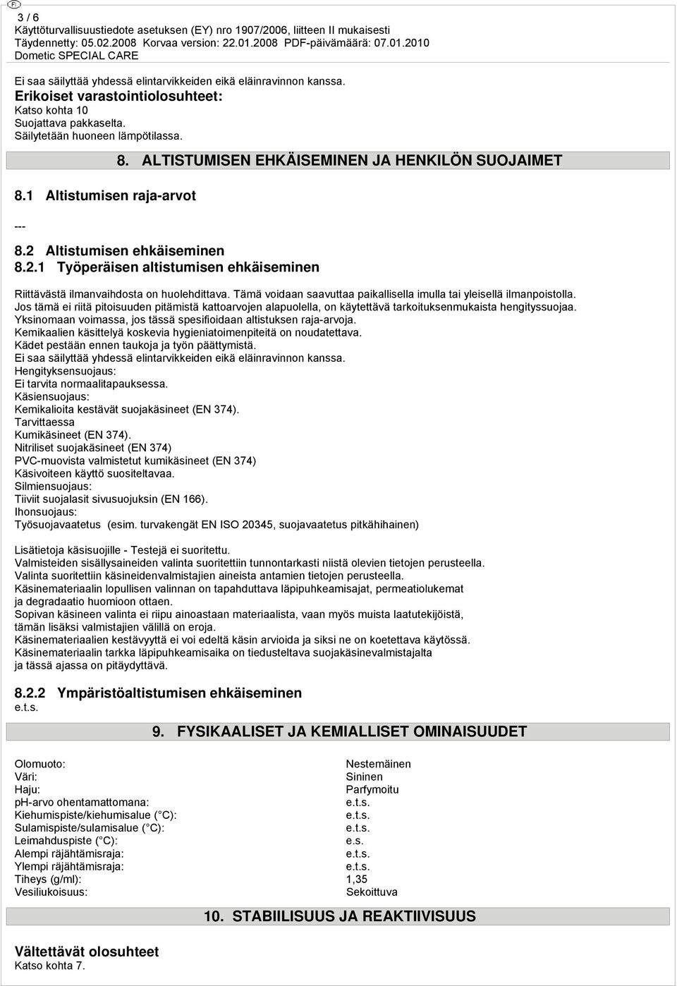 Tämä voidaan saavuttaa paikallisella imulla tai yleisellä ilmanpoistolla. Jos tämä ei riitä pitoisuuden pitämistä kattoarvojen alapuolella, on käytettävä tarkoituksenmukaista hengityssuojaa.