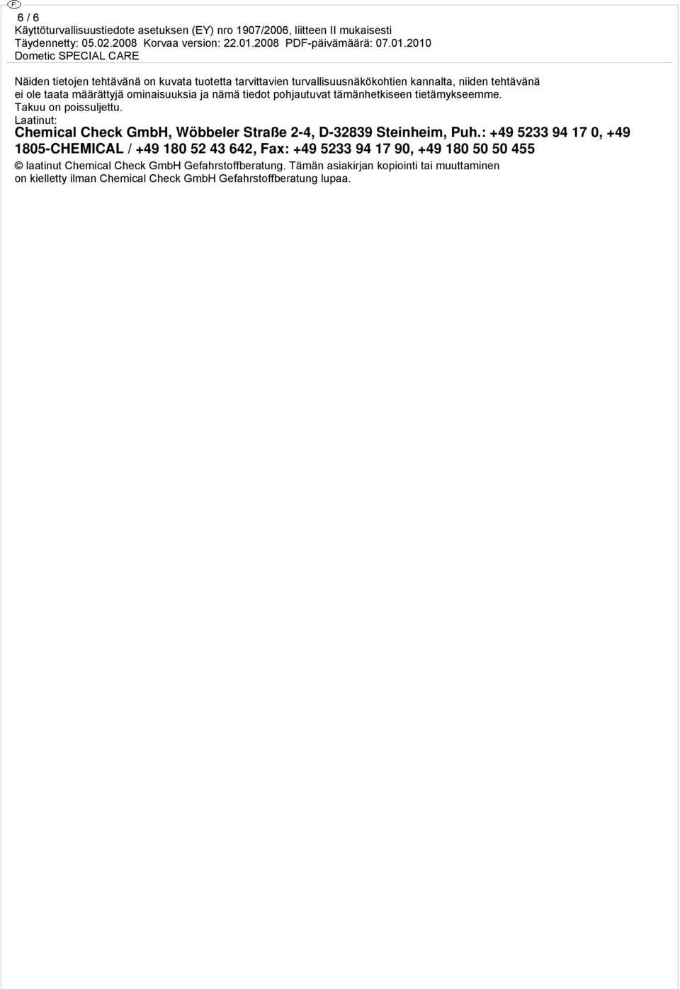 Laatinut: Chemical Check GmbH, Wöbbeler Straße 2-4, D-32839 Steinheim, Puh.