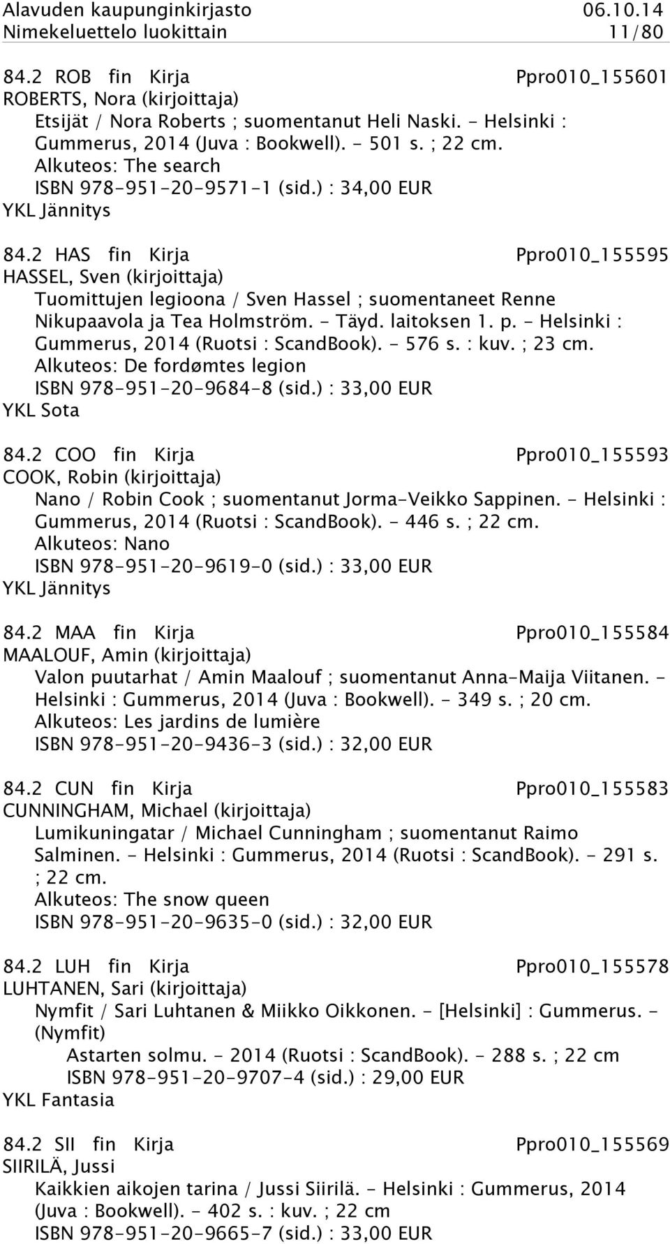 2 HAS fin Kirja Ppro010_155595 HASSEL, Sven (kirjoittaja) Tuomittujen legioona / Sven Hassel ; suomentaneet Renne Nikupaavola ja Tea Holmström. - Täyd. laitoksen 1. p.