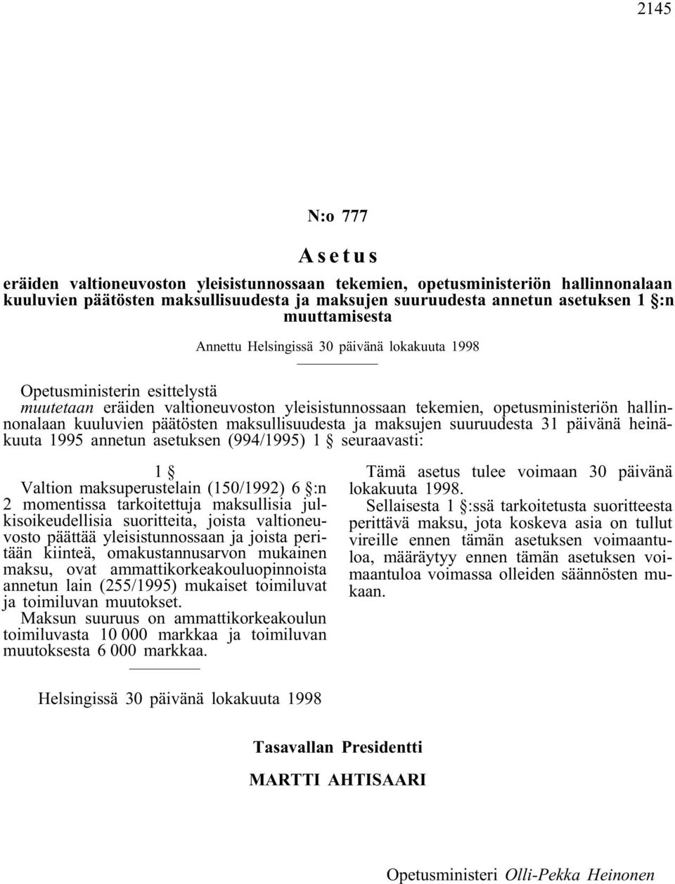 päätösten maksullisuudesta ja maksujen suuruudesta 31 päivänä heinäkuuta 1995 annetun asetuksen (994/1995) 1 seuraavasti: 1 Valtion maksuperustelain (150/1992) 6 :n 2 momentissa tarkoitettuja