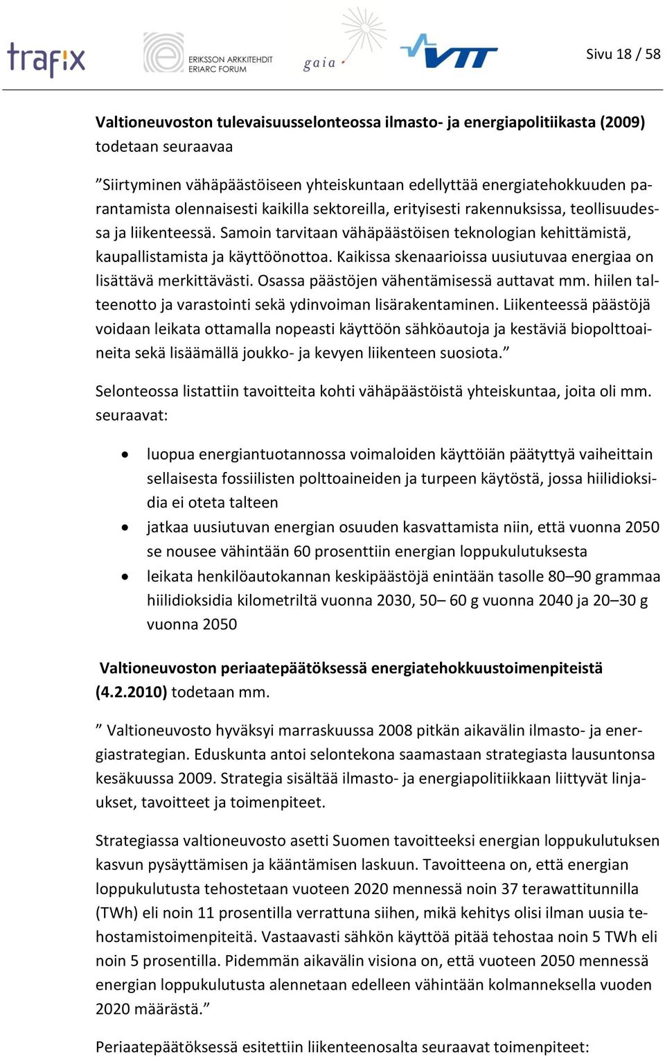 Kaikissa skenaarioissa uusiutuvaa energiaa on lisättävä merkittävästi. Osassa päästöjen vähentämisessä auttavat mm. hiilen talteenotto ja varastointi sekä ydinvoiman lisärakentaminen.