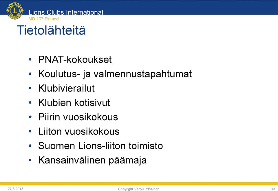 Piirin vuosikokous Liiton vuosikokous Suomen