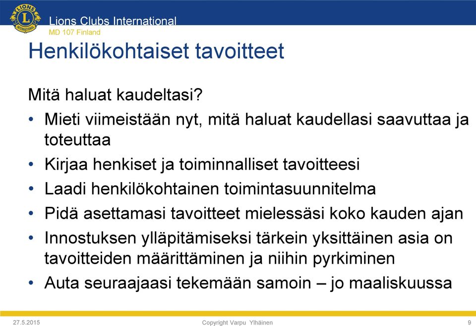 tavoitteesi Laadi henkilökohtainen toimintasuunnitelma Pidä asettamasi tavoitteet mielessäsi koko kauden ajan