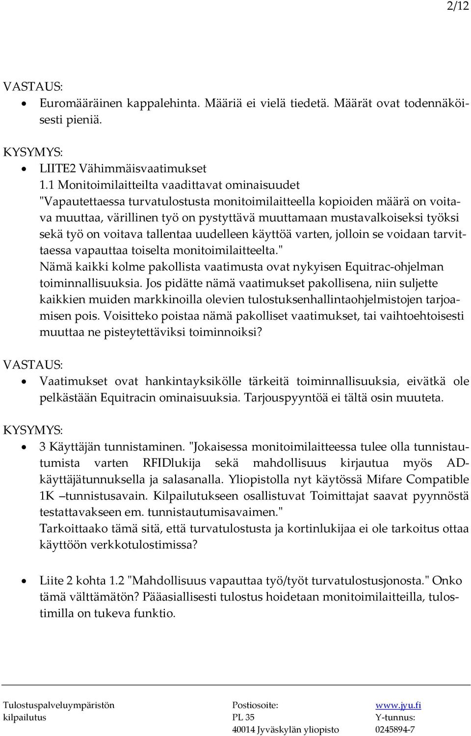 sekä työ on voitava tallentaa uudelleen käyttöä varten, jolloin se voidaan tarvittaessa vapauttaa toiselta monitoimilaitteelta.