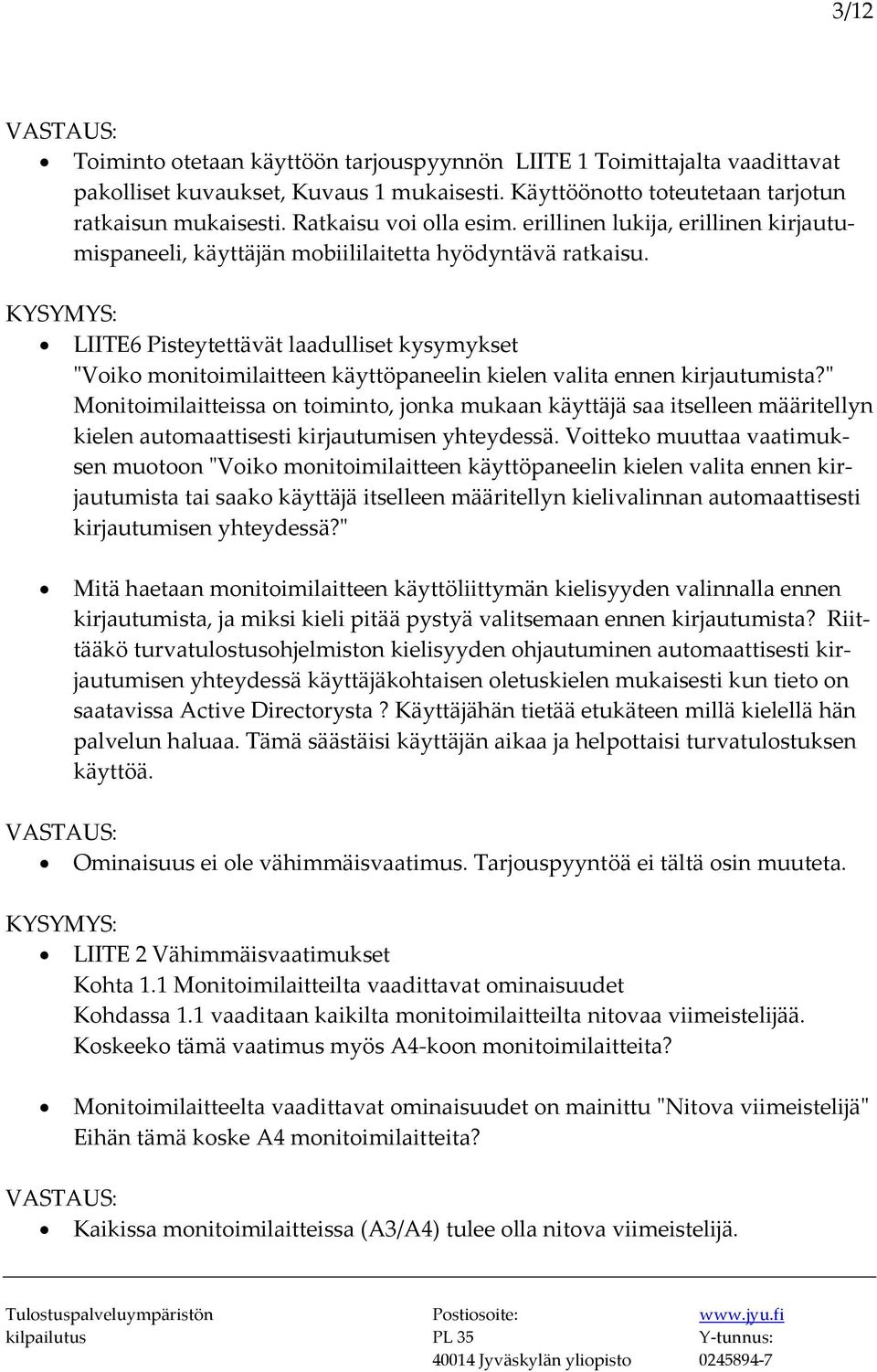LIITE6 Pisteytettävät laadulliset kysymykset ʺVoiko monitoimilaitteen käyttöpaneelin kielen valita ennen kirjautumista?
