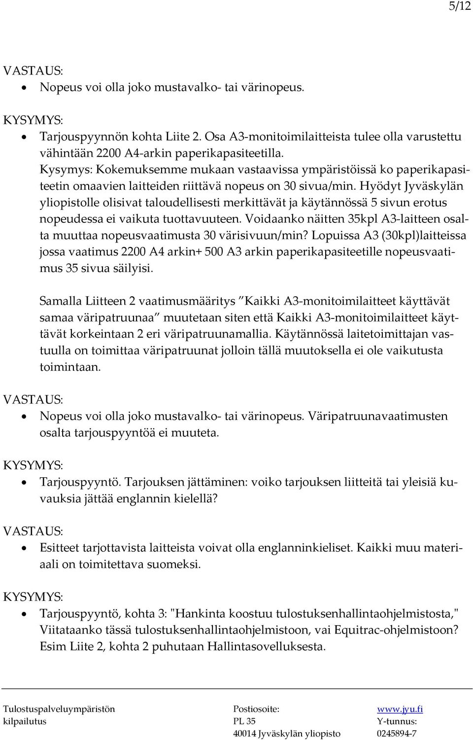 Hyödyt Jyväskylän yliopistolle olisivat taloudellisesti merkittävät ja käytännössä 5 sivun erotus nopeudessa ei vaikuta tuottavuuteen.