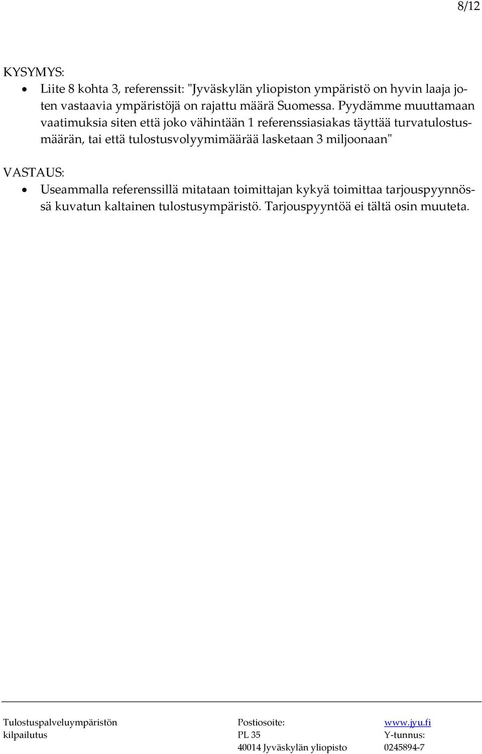 Pyydämme muuttamaan vaatimuksia siten että joko vähintään 1 referenssiasiakas täyttää turvatulostusmäärän, tai