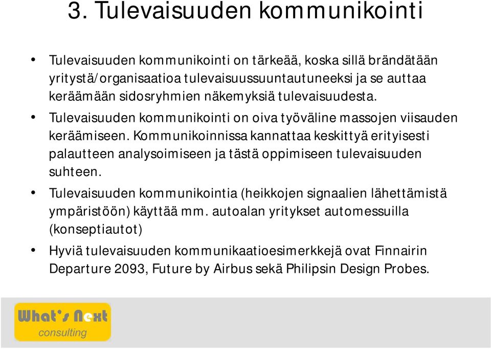 Kommunikoinnissa kannattaa keskittyä erityisesti palautteen analysoimiseen ja tästä oppimiseen tulevaisuuden suhteen.