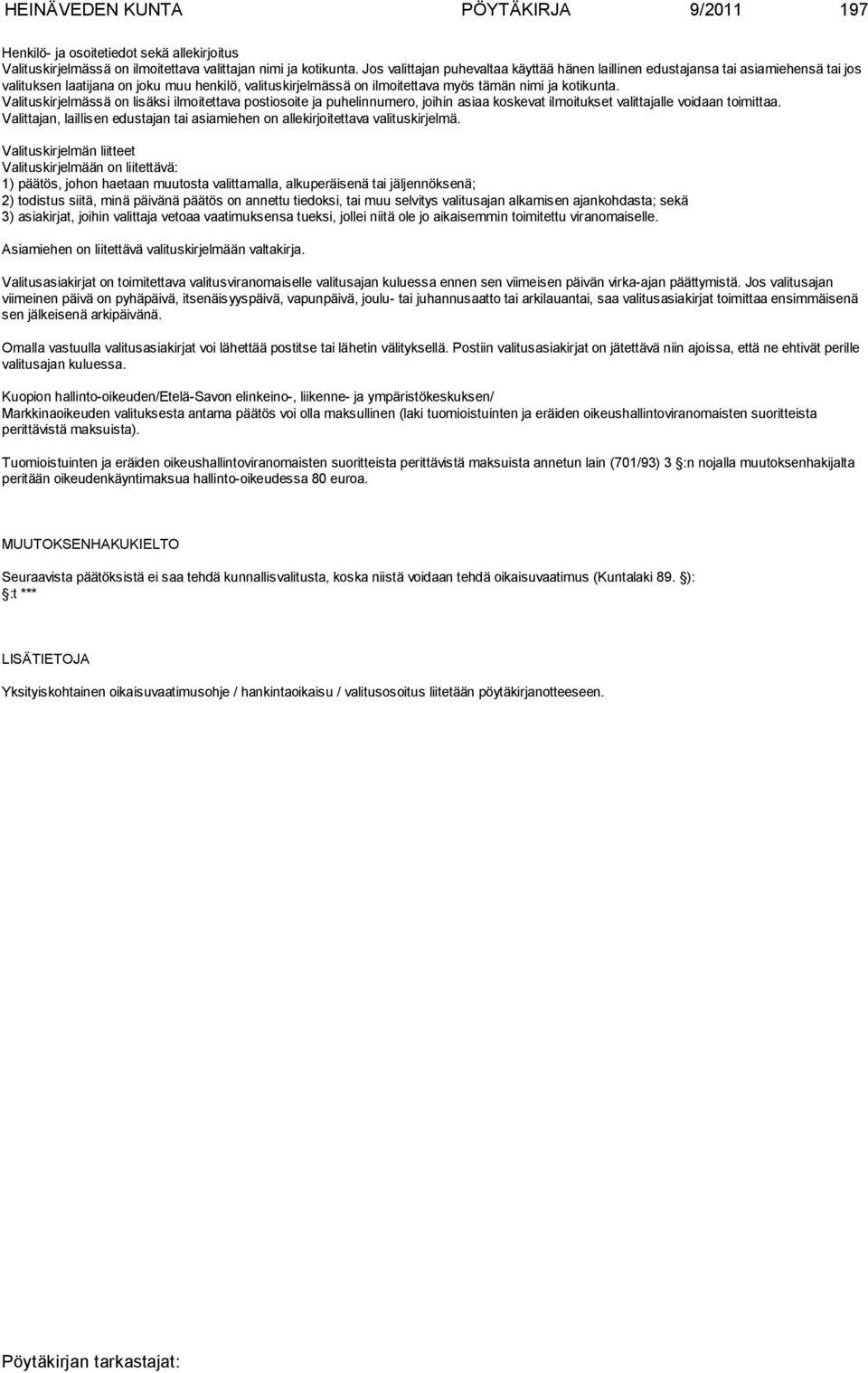 Valituskirjelmässä on lisäksi ilmoitettava postiosoite ja puhelinnumero, joihin asiaa koskevat ilmoitukset valittajal le voidaan toimittaa.