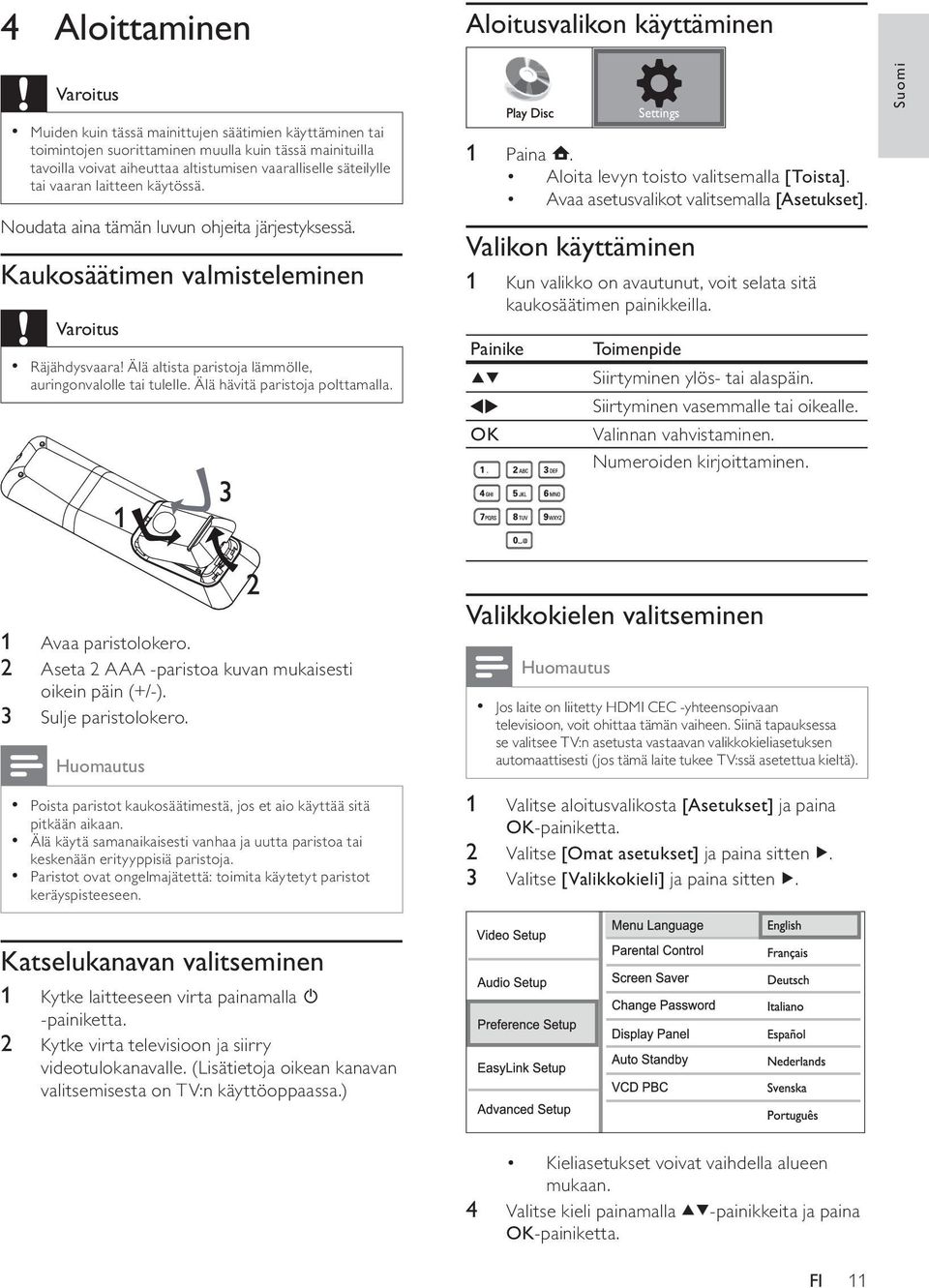 Älä hävitä paristoja polttamalla. Aloitusvalikon käyttäminen 1 Paina. Aloita levyn toisto valitsemalla [Toista]. Avaa asetusvalikot valitsemalla [Asetukset].