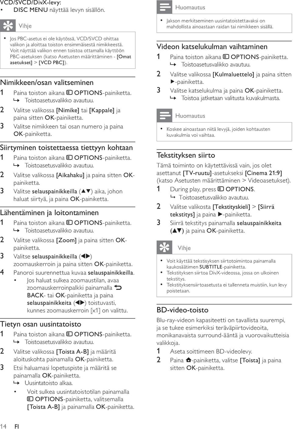 Nimikkeen/osan valitseminen 1 Paina toiston aikana OPTIONS-painiketta.» Toistoasetusvalikko avautuu. 2 Valitse valikossa [Nimike] tai [Kappale] ja paina sitten OK-painiketta.