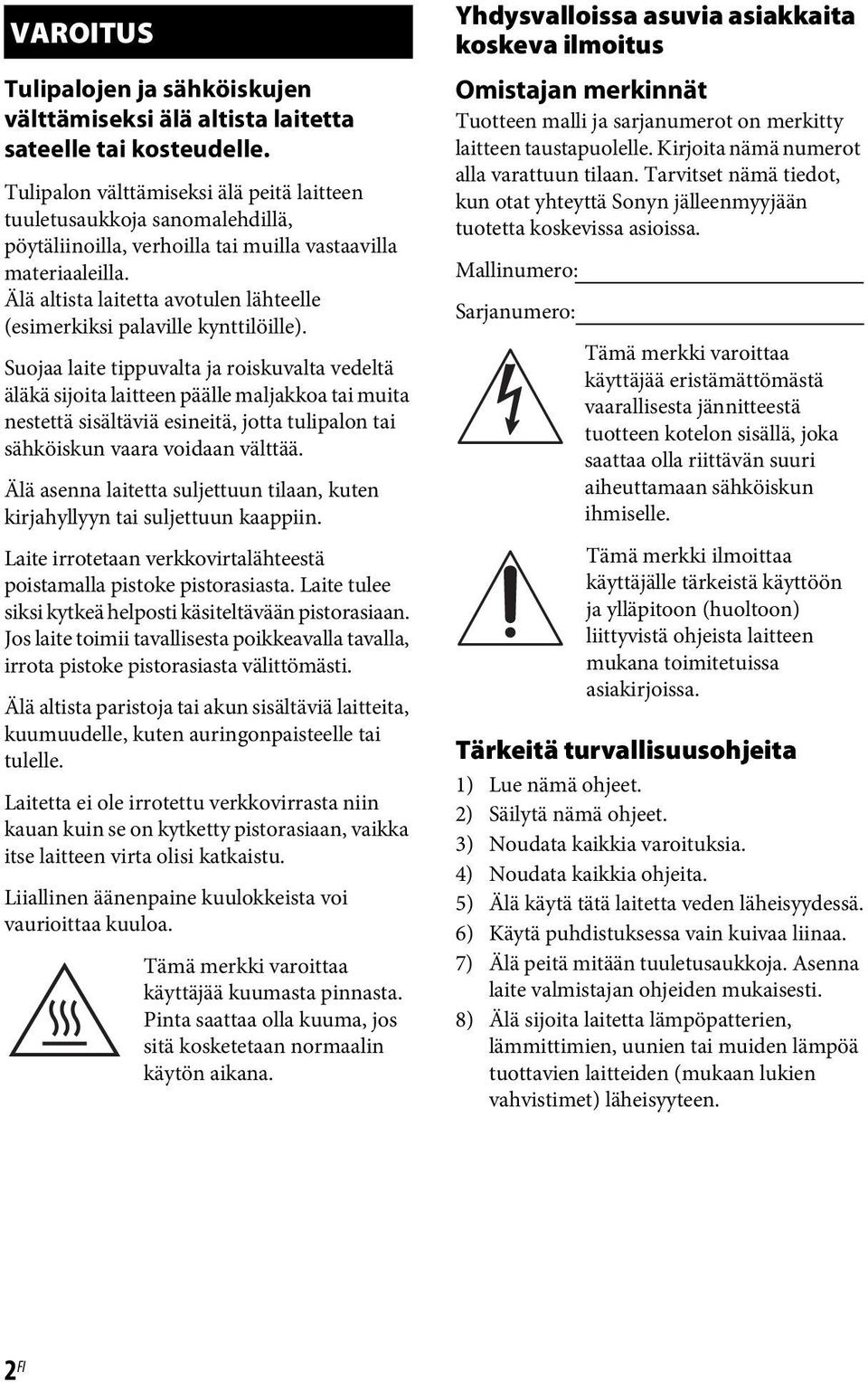 Älä altista laitetta avotulen lähteelle (esimerkiksi palaville kynttilöille).