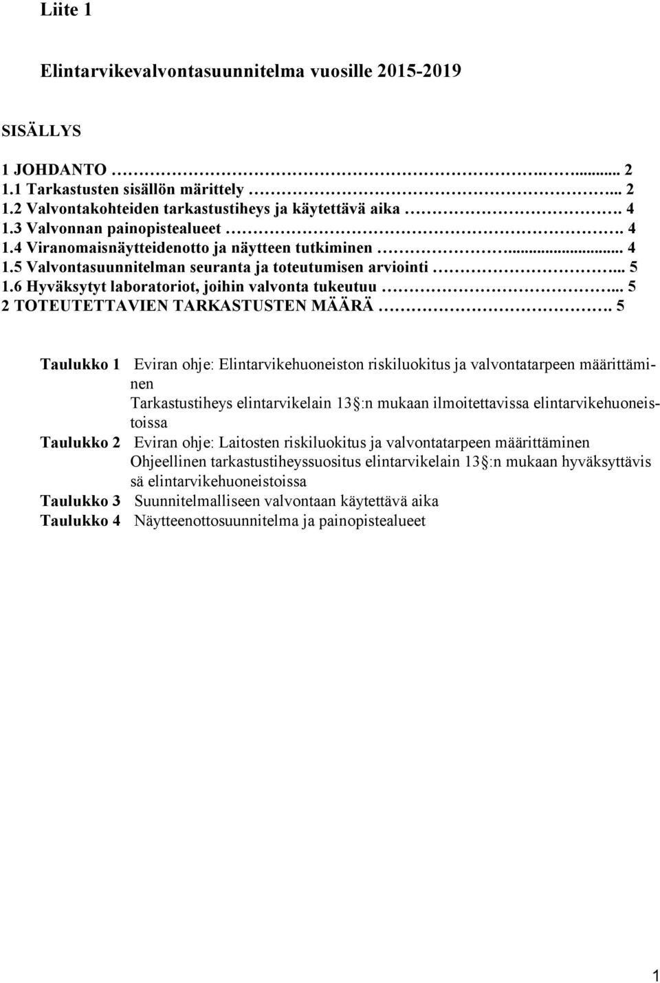 6 Hyväksytyt laboratoriot, joihin valvonta tukeutuu... 5 2 TOTEUTETTAVIEN TARKASTUSTEN MÄÄRÄ.