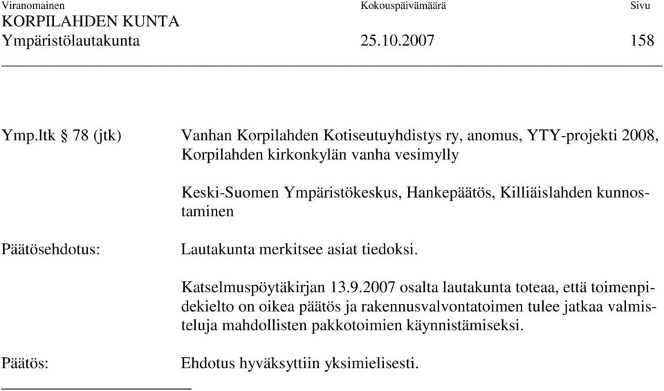 Keski-Suomen Ympäristökeskus, Hankepäätös, Killiäislahden kunnostaminen Päätösehdotus: Lautakunta merkitsee asiat tiedoksi.