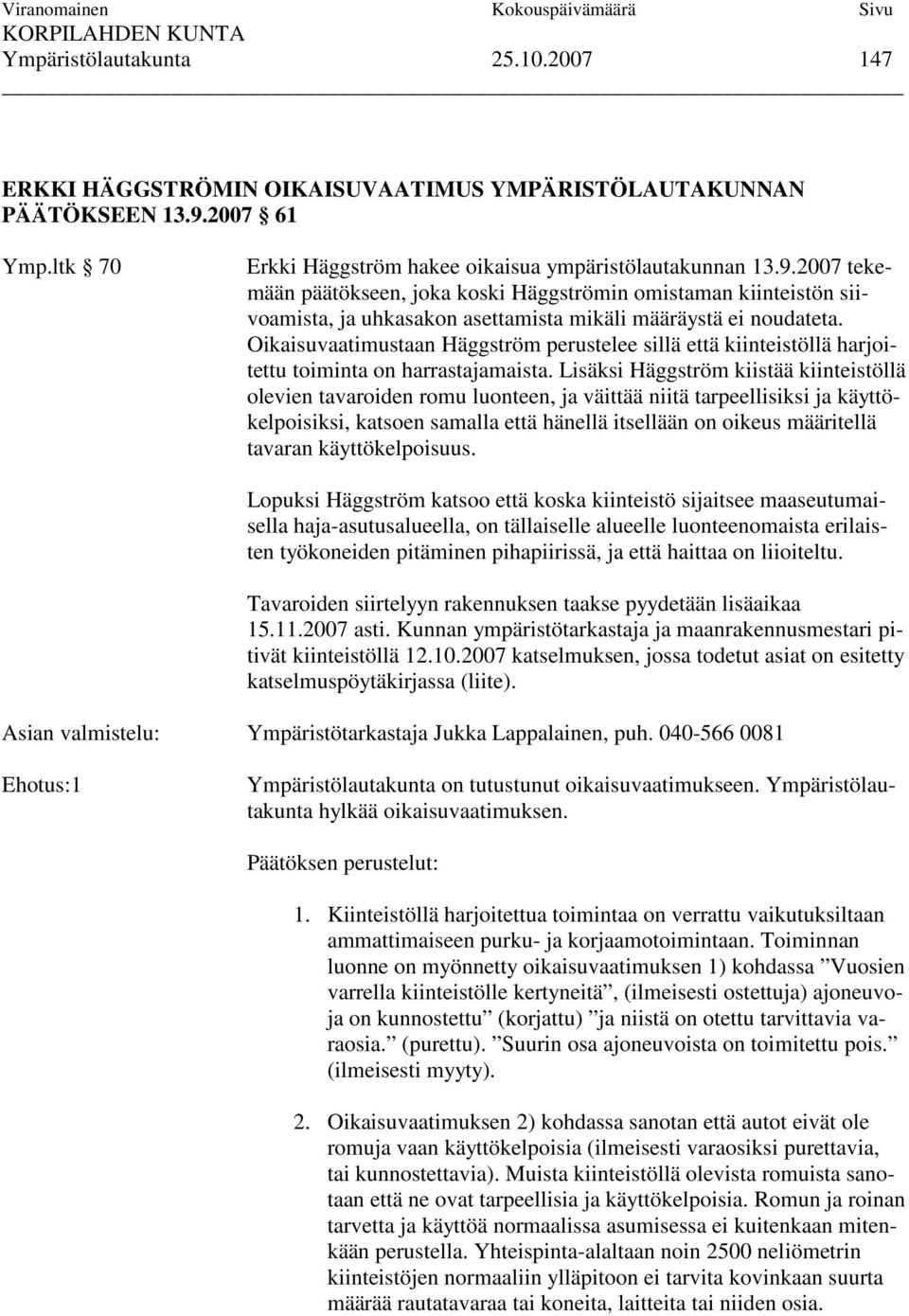 2007 tekemään päätökseen, joka koski Häggströmin omistaman kiinteistön siivoamista, ja uhkasakon asettamista mikäli määräystä ei noudateta.