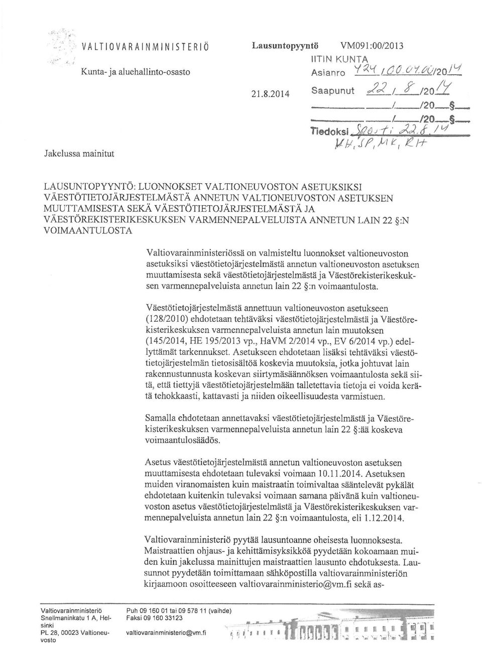 b^tl+»» LAUSUNTOPYYNTÖ: LUONNOKSET VALTIONEUVOSTON ASETUKSIKSI n J ** *» \ * VÄESTÖTIETOJÄRJESTELMÄSTÄ ANNETUN VALTIONEUVOSTON ASETUKSEN <* ** <u * *» MUUTTAMISESTA SEKÄ VÄESTÖ TIETO JÄRJESTELMÄSTÄ