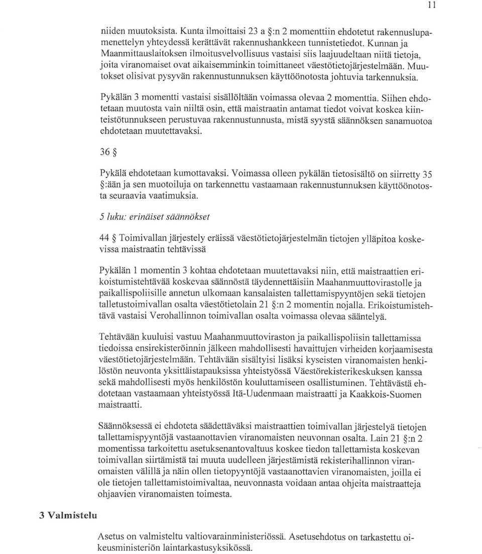 Muutokset olisivat pysyvän rakennustunnuksen käyttöönotosta johtuvia tarkennuksia. Pykälän 3 momentti vastaisi sisällöltään voimassa olevaa 2 momenttia.