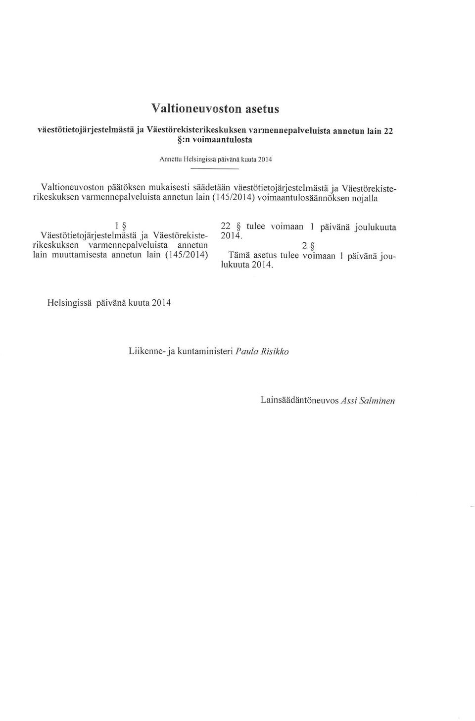 voimaantulosäännöksen nojalla 1 22^ tulee voimaan l päivänä joulukuuta Väestötietojärjestelmästä ja Väestörekiste- 2014.