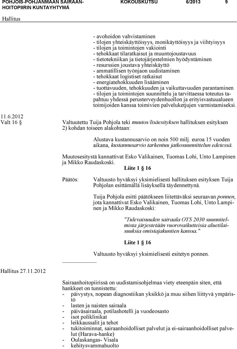 tuottavuuden, tehokkuuden ja vaikuttavuuden parantaminen - tilojen ja toimintojen suunnittelu ja tarvittaessa toteutus tapahtuu yhdessä perusterveydenhuollon ja erityisvastuualueen toimijoiden kanssa