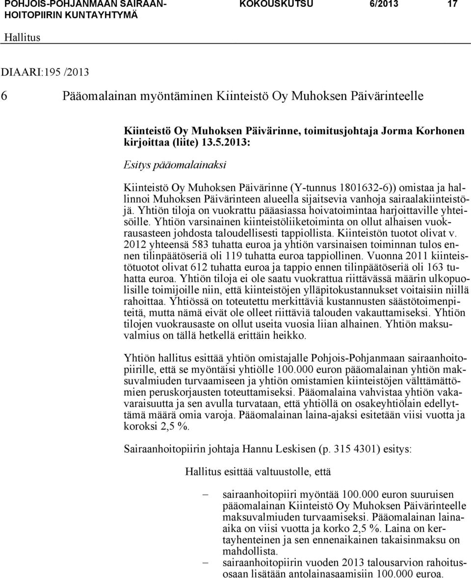 2013: Esitys pääomalainaksi Kiinteistö Oy Muhoksen Päivärinne (Y-tunnus 1801632-6)) omistaa ja hallinnoi Muhoksen Päivärinteen alueella sijaitsevia vanhoja sairaalakiinteistöjä.