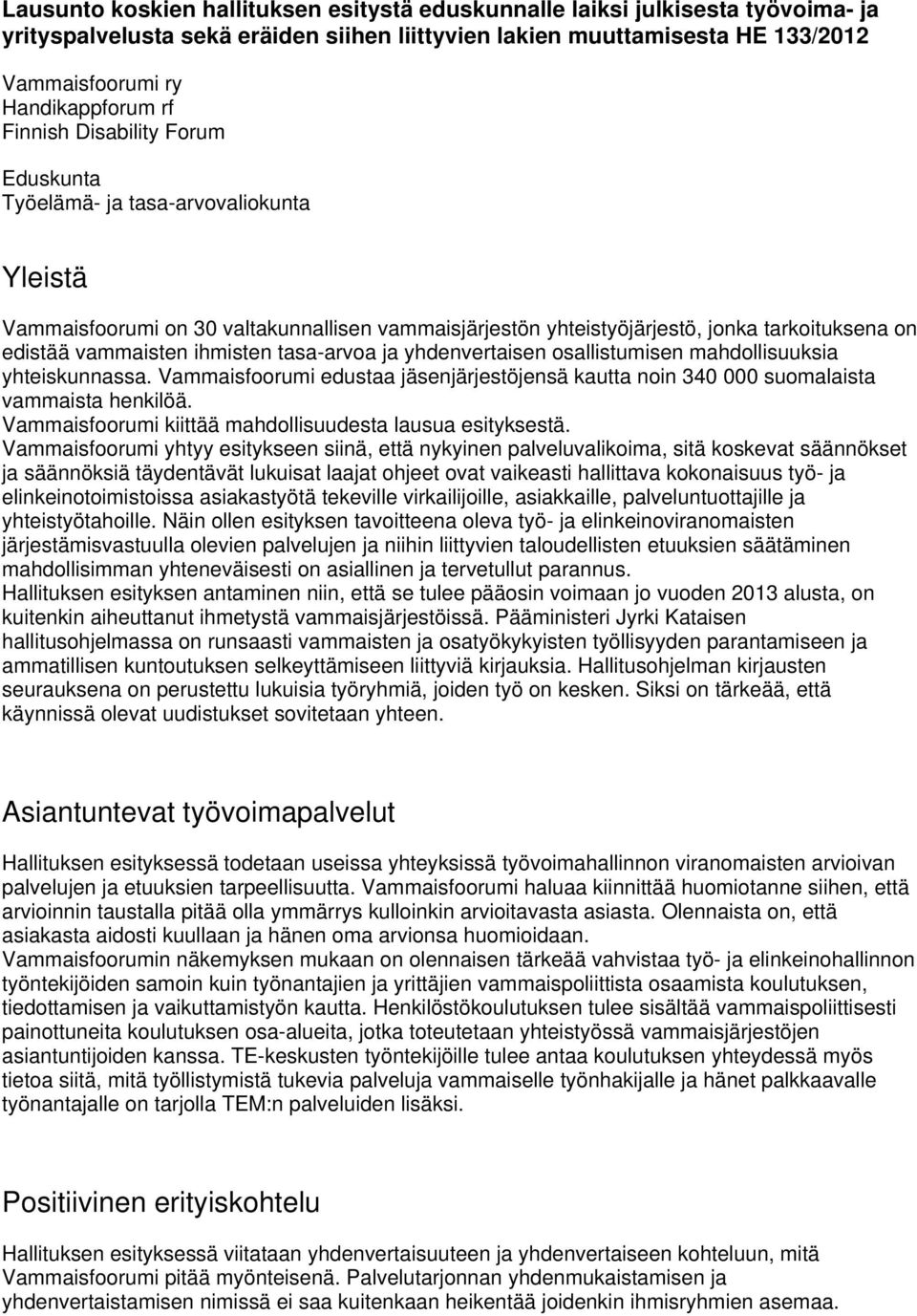 ihmisten tasa-arvoa ja yhdenvertaisen osallistumisen mahdollisuuksia yhteiskunnassa. Vammaisfoorumi edustaa jäsenjärjestöjensä kautta noin 340 000 suomalaista vammaista henkilöä.