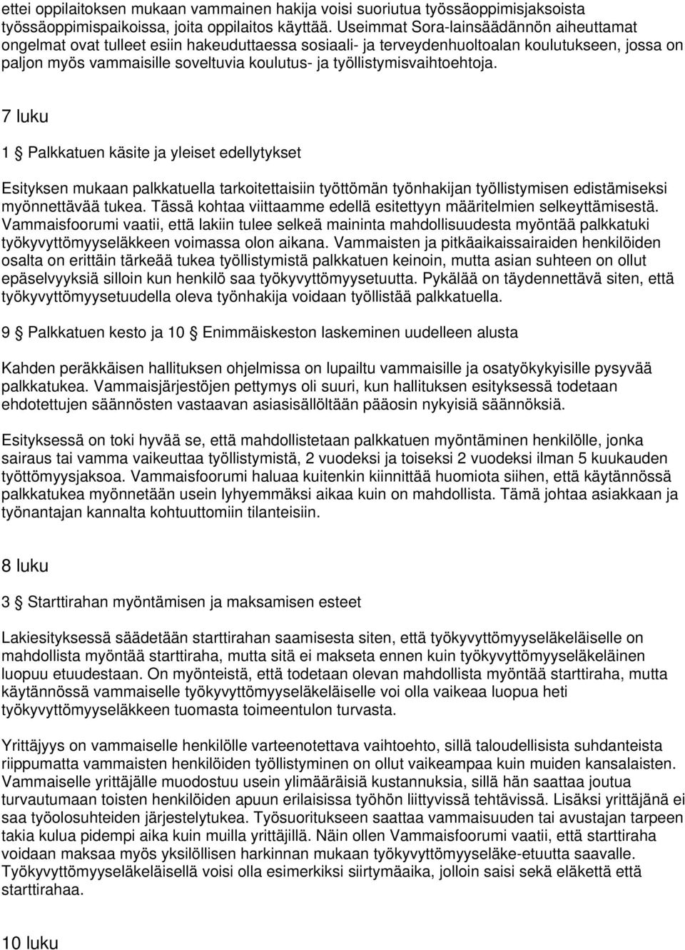 työllistymisvaihtoehtoja. 7 luku 1 Palkkatuen käsite ja yleiset edellytykset Esityksen mukaan palkkatuella tarkoitettaisiin työttömän työnhakijan työllistymisen edistämiseksi myönnettävää tukea.