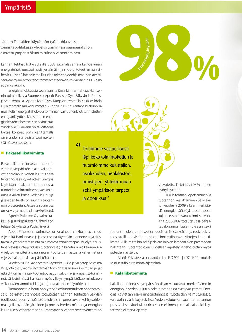 Konkreettisena energiankäytön tehostamistavoitteena on 9 % vuosien 2008 2016 sopimusjaksolla.