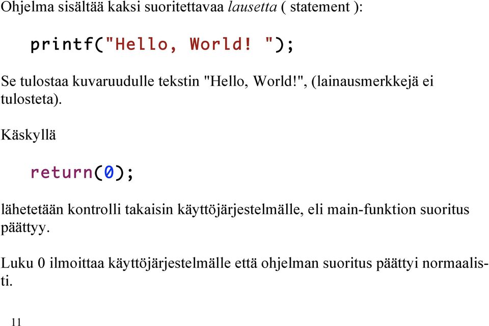 Käskyllä return(0); lähetetään kontrolli takaisin käyttöjärjestelmälle, eli main-funktion