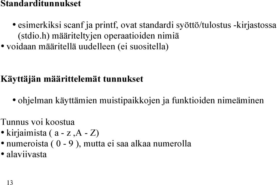 h) määriteltyjen operaatioiden nimiä voidaan määritellä uudelleen (ei suositella) Käyttäjän