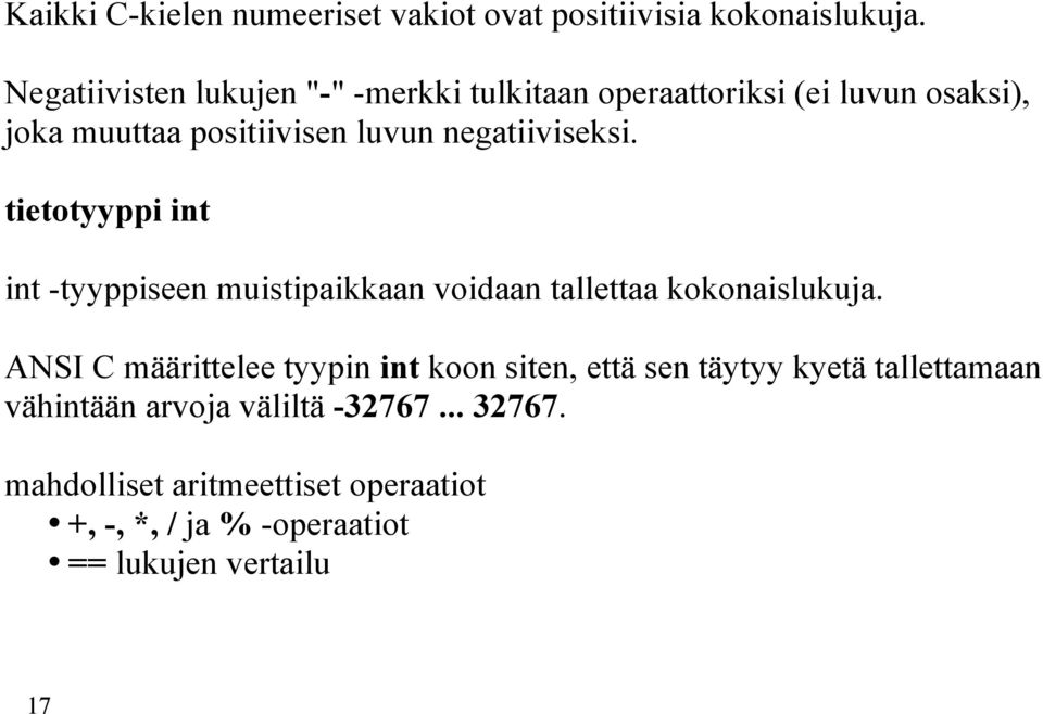 negatiiviseksi. tietotyyppi int int -tyyppiseen muistipaikkaan voidaan tallettaa kokonaislukuja.