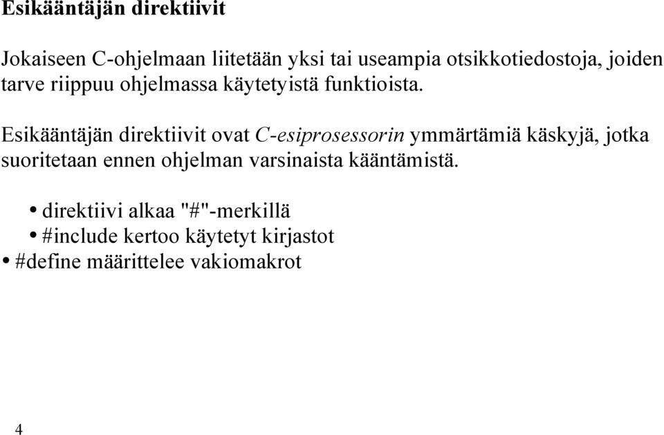 Esikääntäjän direktiivit ovat C-esiprosessorin ymmärtämiä käskyjä, jotka suoritetaan ennen