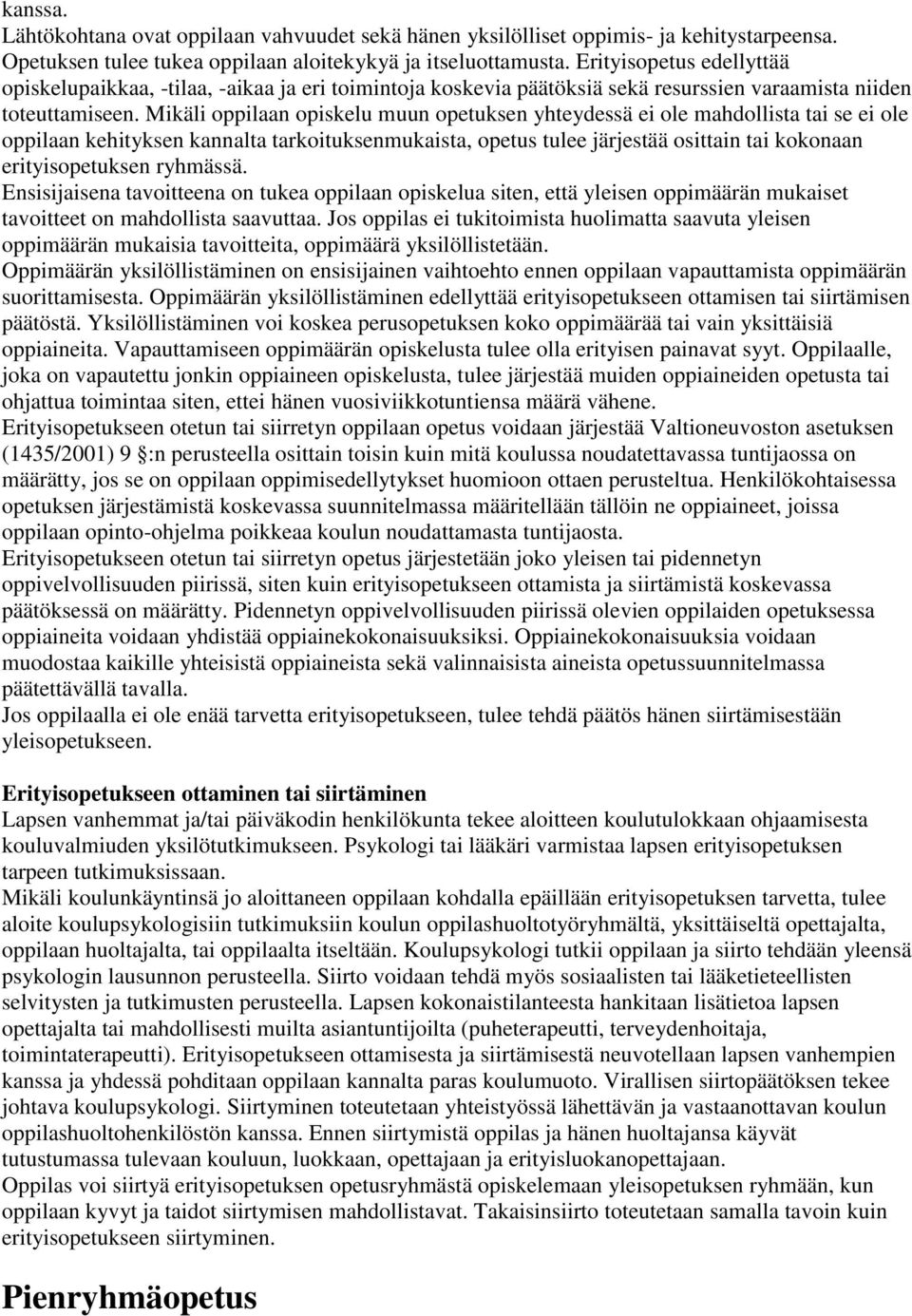 Mikäli oppilaan opiskelu muun opetuksen yhteydessä ei ole mahdollista tai se ei ole oppilaan kehityksen kannalta tarkoituksenmukaista, opetus tulee järjestää osittain tai kokonaan erityisopetuksen