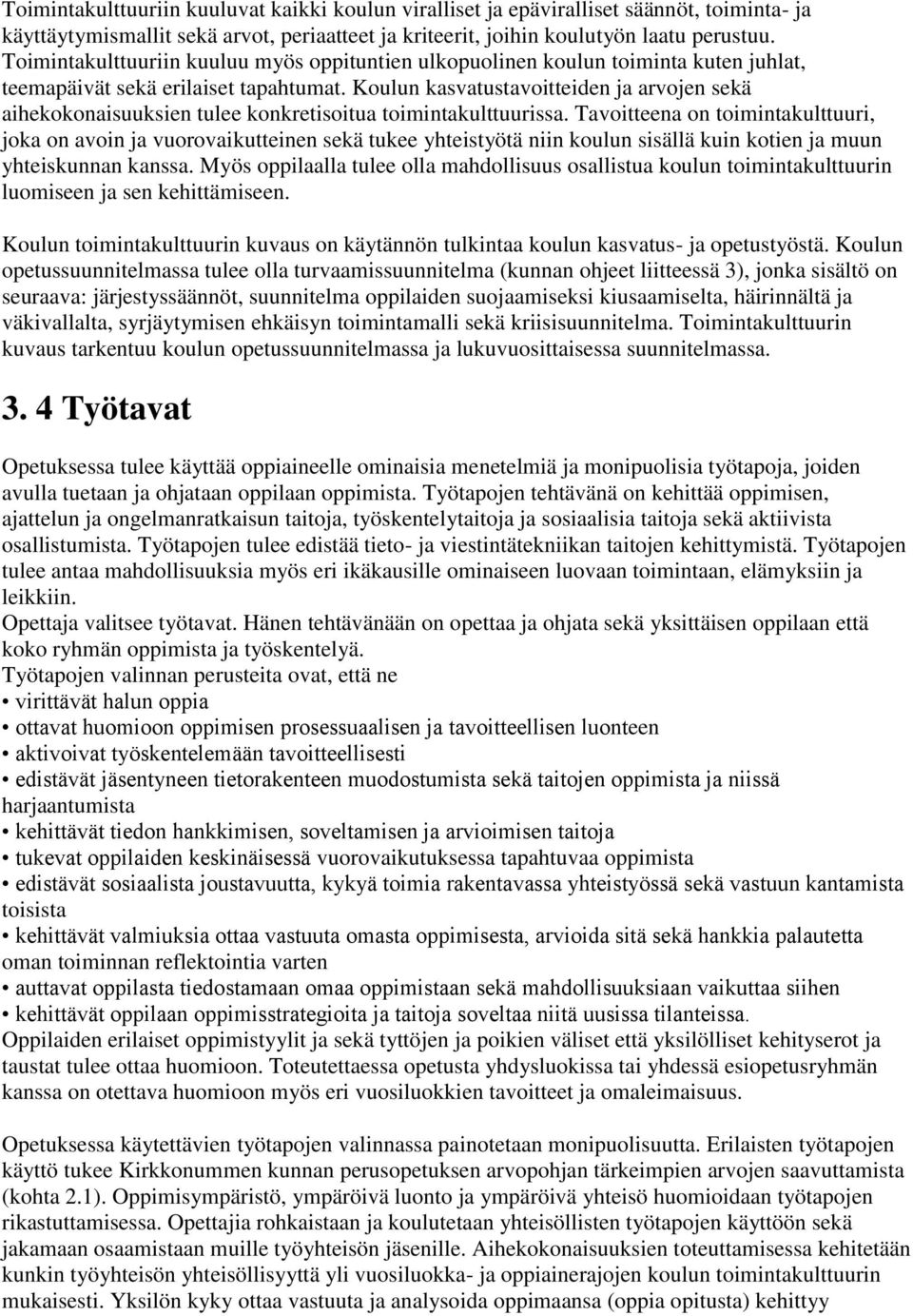 Koulun kasvatustavoitteiden ja arvojen sekä aihekokonaisuuksien tulee konkretisoitua toimintakulttuurissa.