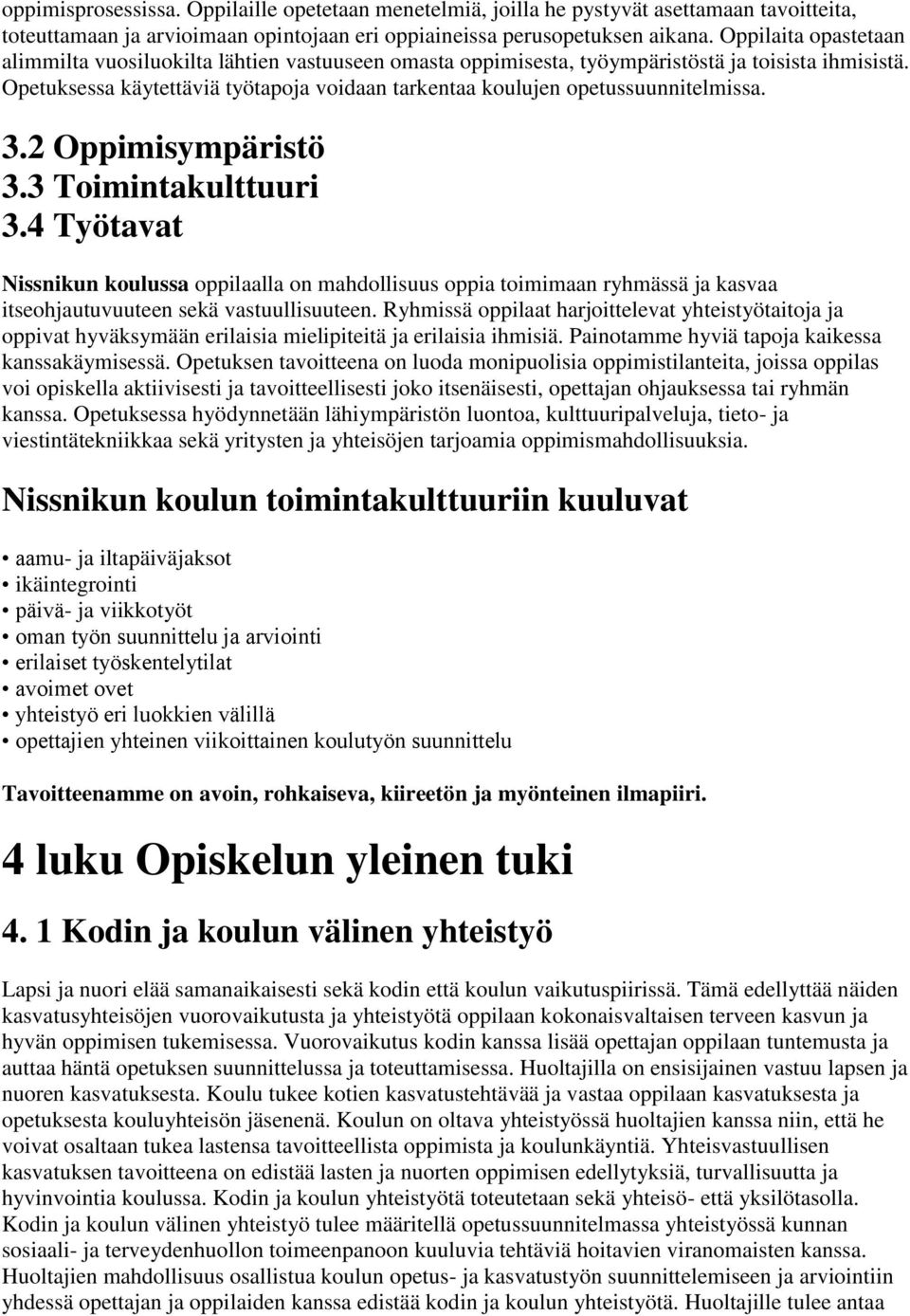 Opetuksessa käytettäviä työtapoja voidaan tarkentaa koulujen opetussuunnitelmissa. 3.2 Oppimisympäristö 3.3 Toimintakulttuuri 3.