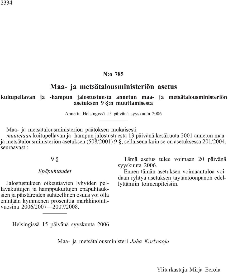 sellaisena kuin se on asetuksessa 201/2004, seuraavasti: 9 Epäpuhtaudet Jalostustukeen oikeuttavien lyhyiden pellavakuitujen ja hamppukuitujen epäpuhtauksien ja päistäreiden suhteellinen osuus voi