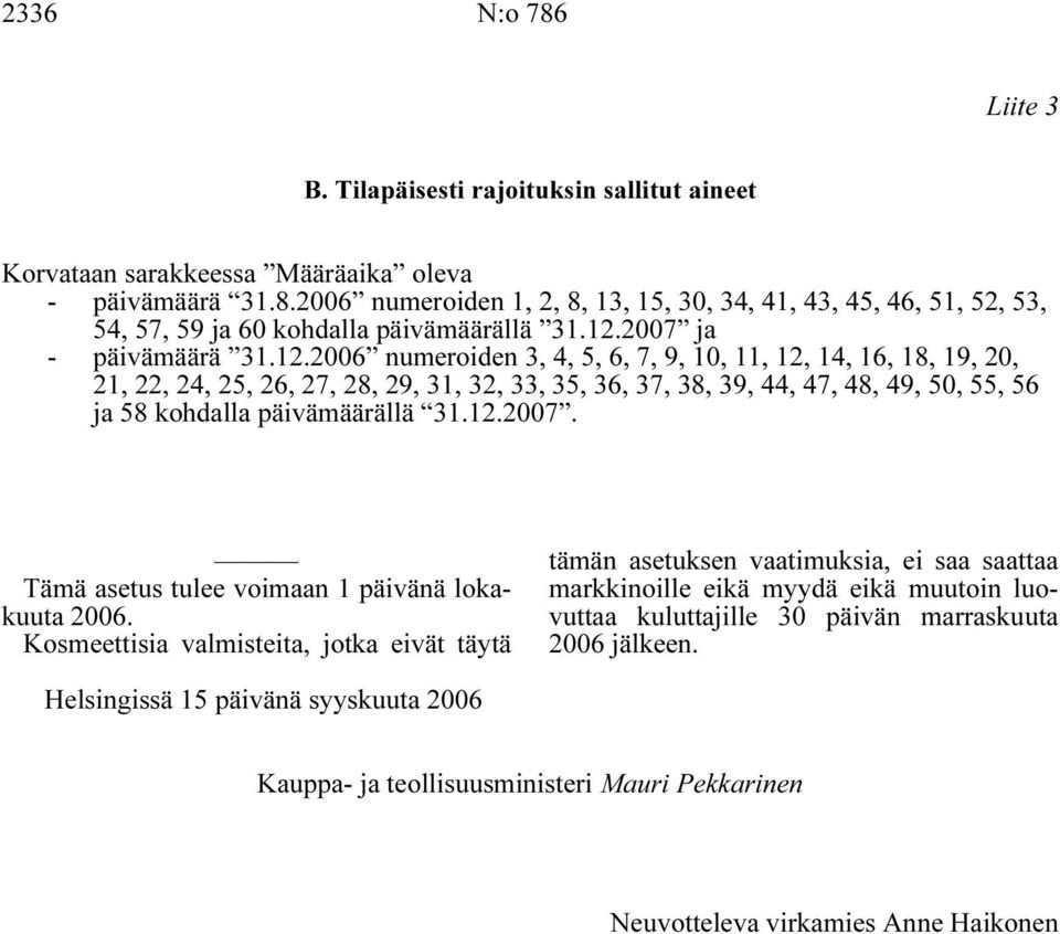 12.2007. Tämä asetus tulee voimaan 1 päivänä lokakuuta 2006.