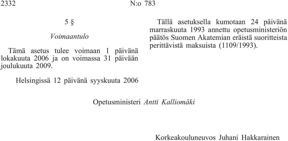 Tällä asetuksella kumotaan 24 päivänä marraskuuta 1993 annettu opetusministeriön päätös Suomen