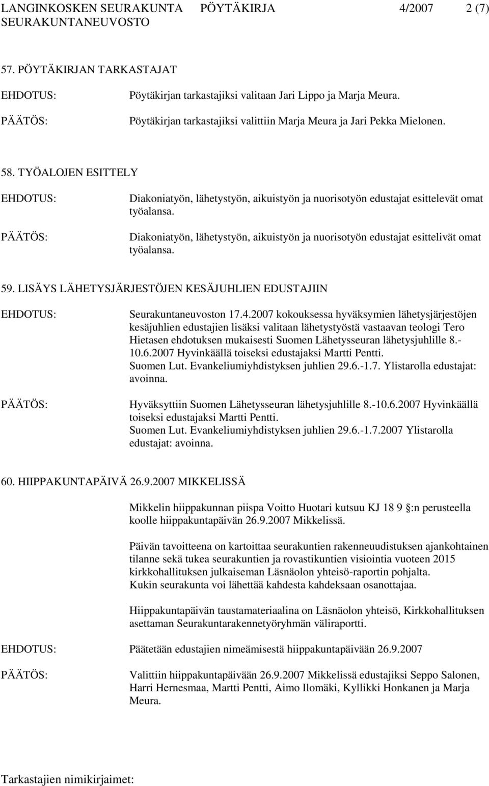 Diakoniatyön, lähetystyön, aikuistyön ja nuorisotyön edustajat esittelivät omat työalansa. 59. LISÄYS LÄHETYSJÄRJESTÖJEN KESÄJUHLIEN EDUSTAJIIN Seurakuntaneuvoston 17.4.