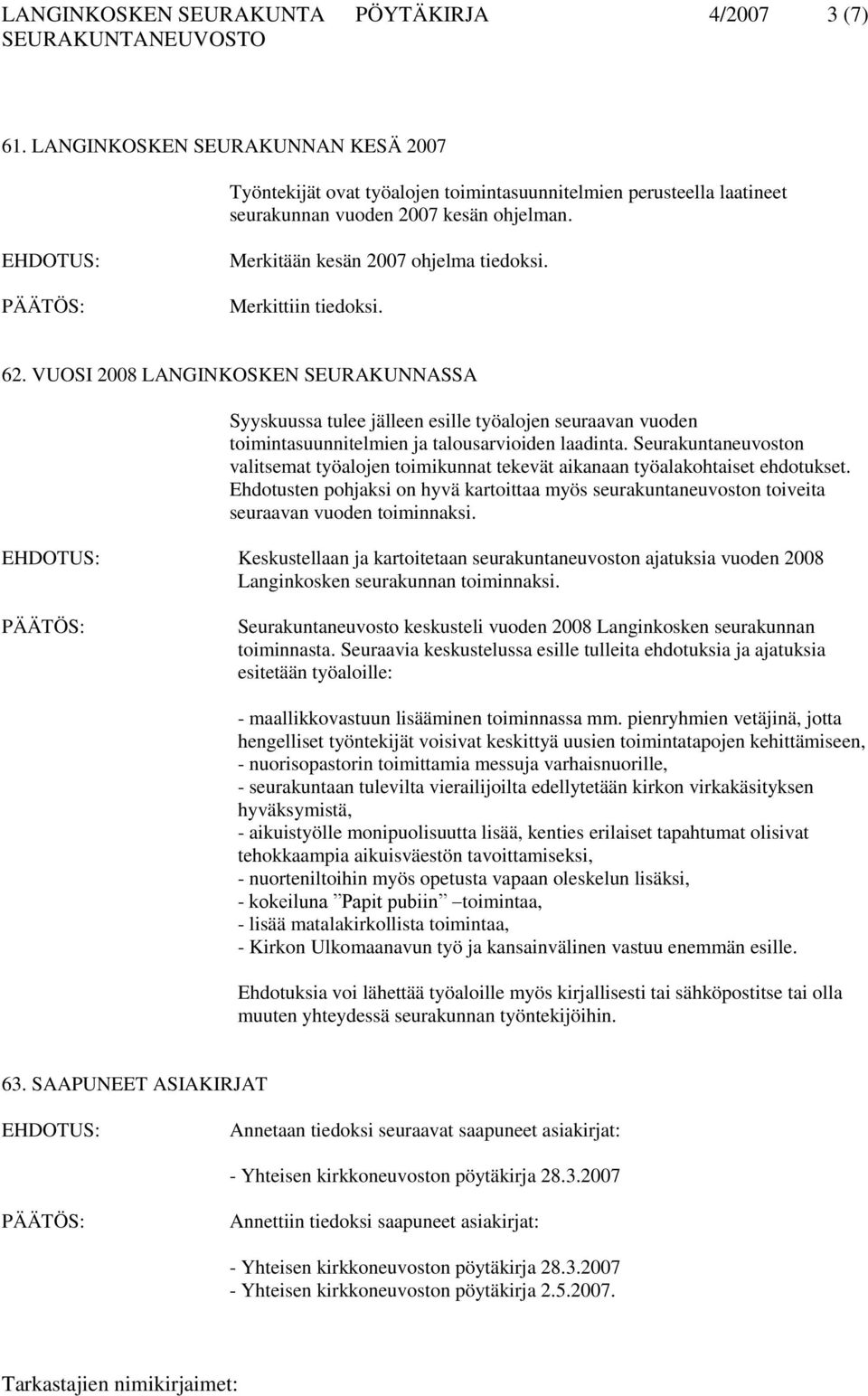 VUOSI 2008 LANGINKOSKEN SEURAKUNNASSA Syyskuussa tulee jälleen esille työalojen seuraavan vuoden toimintasuunnitelmien ja talousarvioiden laadinta.