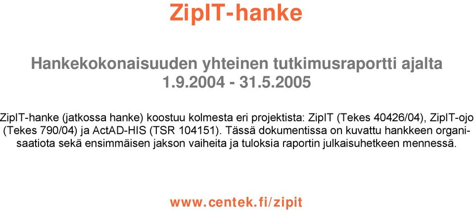 40426/04), ZipIT-ojo (Tekes 790/04) ja.