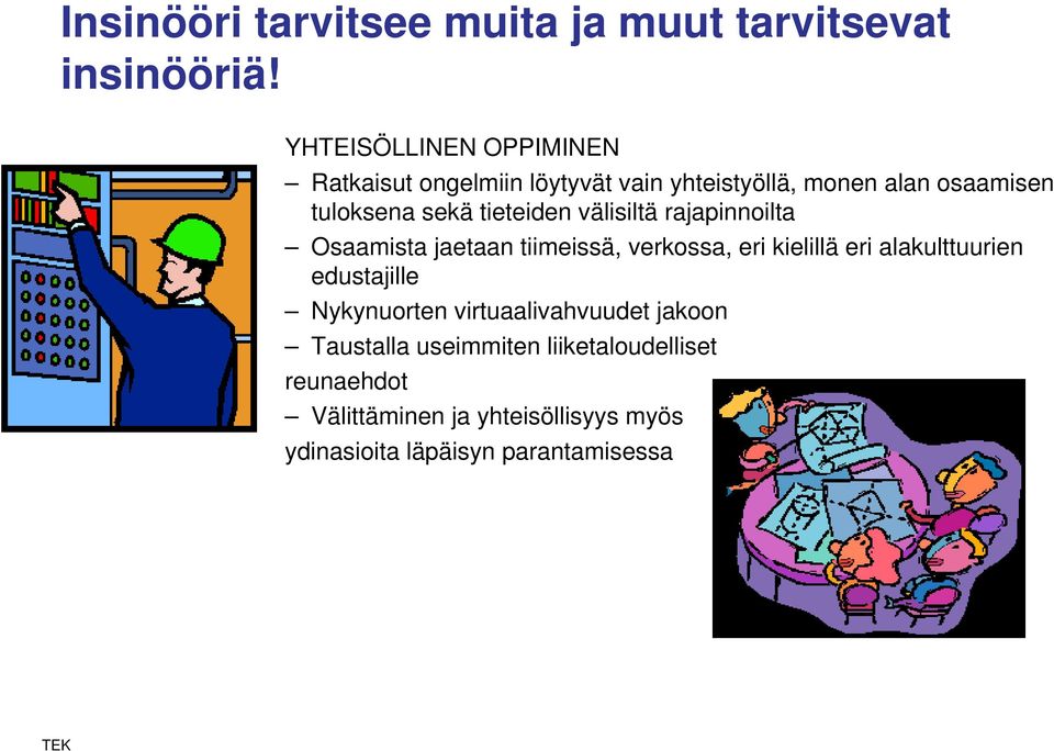 tieteiden välisiltä rajapinnoilta Osaamista jaetaan tiimeissä, verkossa, eri kielillä eri alakulttuurien