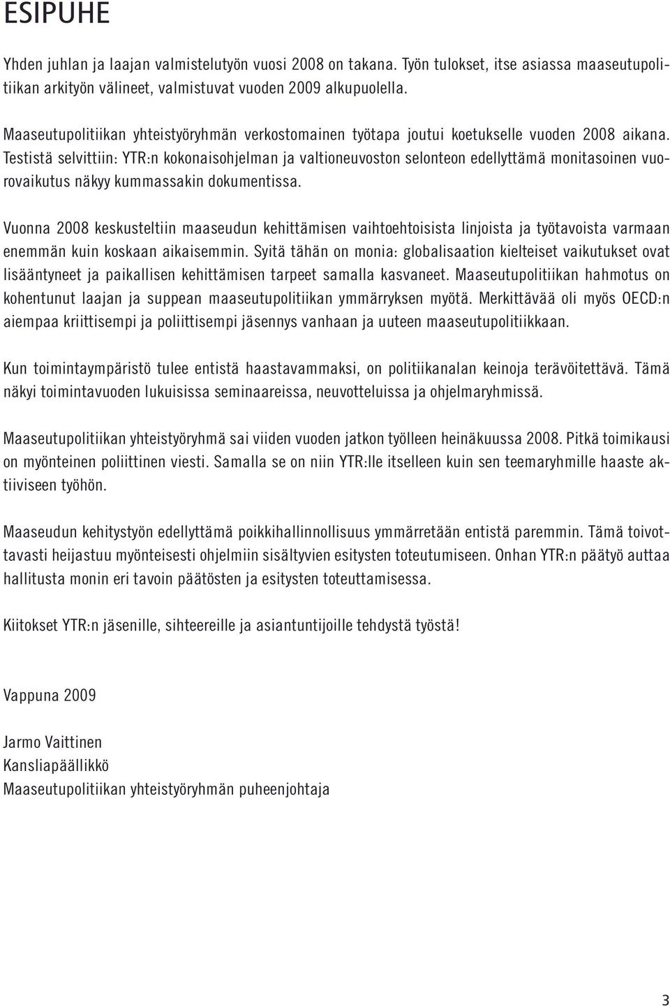 Testistä selvittiin: YTR:n kokonaisohjelman ja valtioneuvoston selonteon edellyttämä monitasoinen vuorovaikutus näkyy kummassakin dokumentissa.