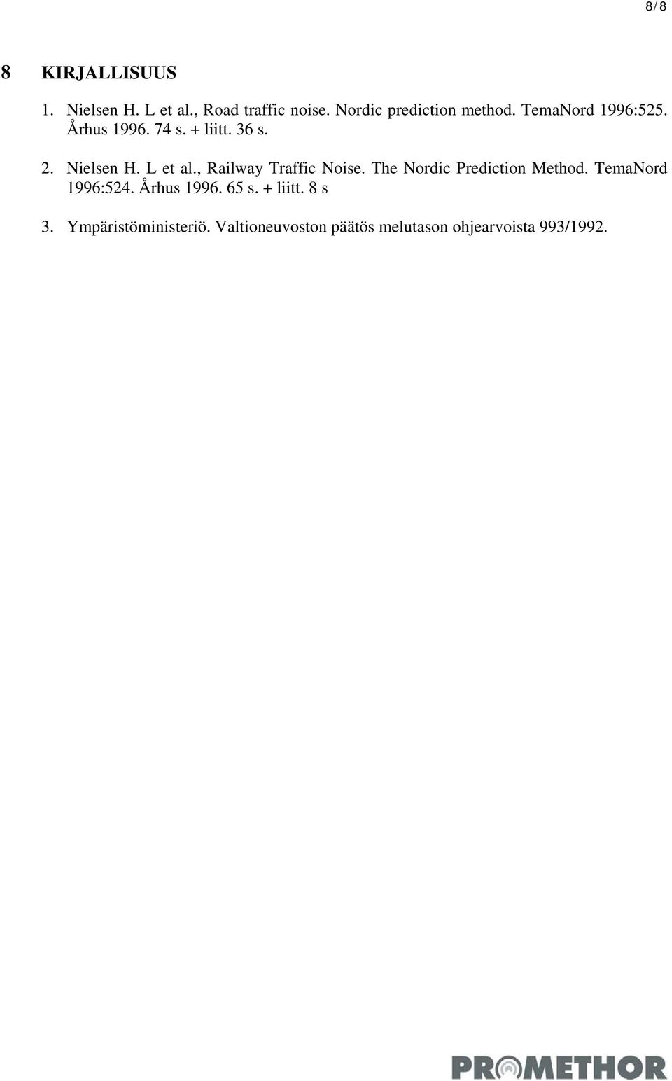 Nielsen H. L et al., Railway Traffic Noise. The Nordic Prediction Method.