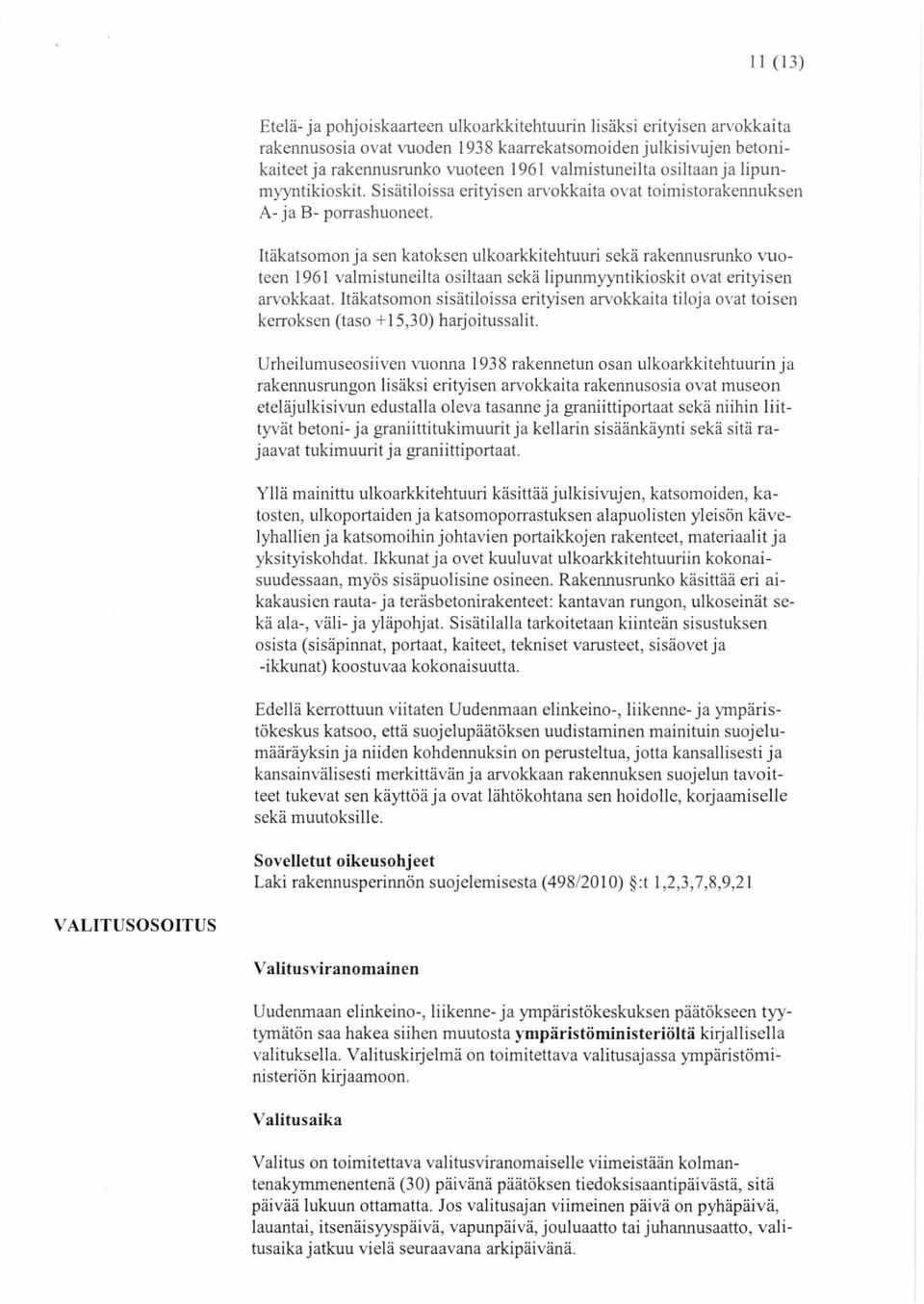 Itäkatsomon ja sen katoksen ulkoarkkitehtuuri sekä rakennusrunko vuoteen 1961 valmistuneilta osiltaan sekä lipunmyyntikioskit ovat erityisen arvokkaat.