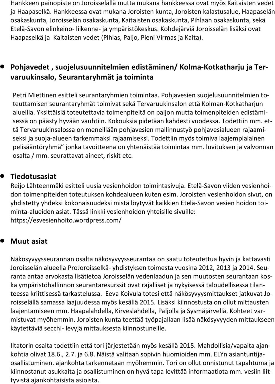ympäristökeskus. Kohdejärviä Joroisselän lisäksi ovat Haapaselkä ja Kaitaisten vedet (Pihlas, Paljo, Pieni Virmas ja Kaita).