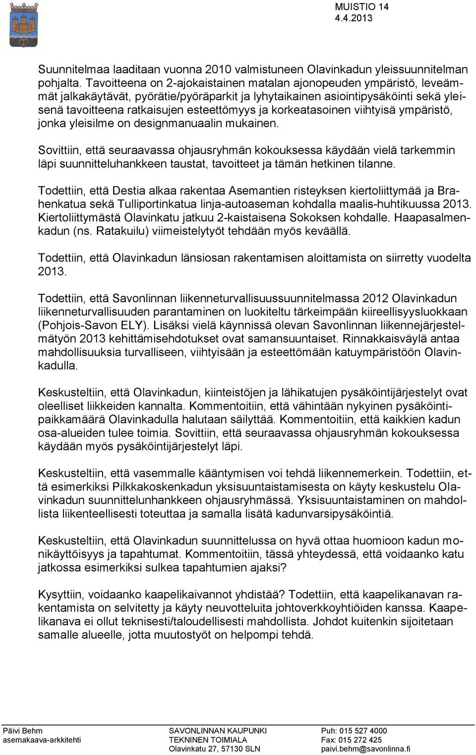 korkeatasoinen viihtyisä ympäristö, jonka yleisilme on designmanuaalin mukainen.