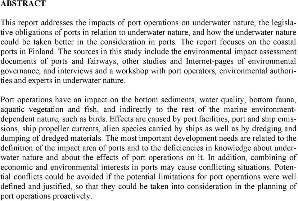 The sources in this study include the environmental impact assessment documents of ports and fairways, other studies and Internet-pages of environmental governance, and interviews and a workshop with