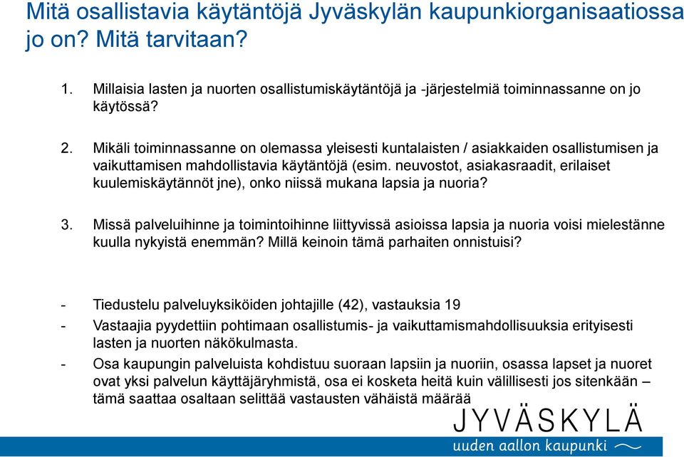 neuvostot, asiakasraadit, erilaiset kuulemiskäytännöt jne), onko niissä mukana lapsia ja nuoria? 3.