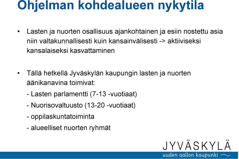 hetkellä Jyväskylän kaupungin lasten ja nuorten äänikanavina toimivat: - Lasten parlamentti (7-13