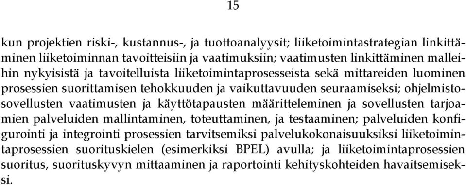 käyttötapausten määritteleminen ja sovellusten tarjoamien palveluiden mallintaminen, toteuttaminen, ja testaaminen; palveluiden konfigurointi ja integrointi prosessien tarvitsemiksi